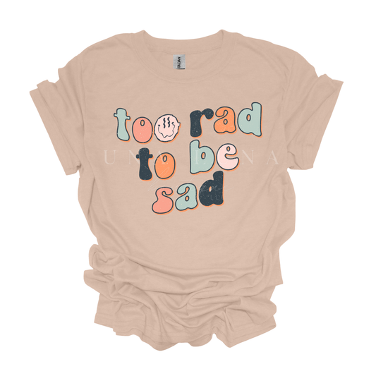 Too Rad To Be Sad